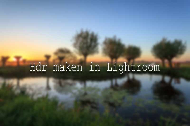 Lightroom en Photoshop tutorials een hdr maken in Lightroom